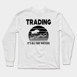 Trader - Trading it's all that matters Long Sleeve T-Shirt